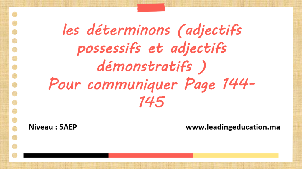 Grammaire 5AEP: les déterminons (adjectifs possessifs et adjectifs démonstratifs )Pour communiquer Page 144-145
